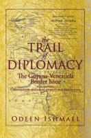 The Trail of Diplomacy: The Guyana-Venezuela Border Issue 1493126547 Book Cover