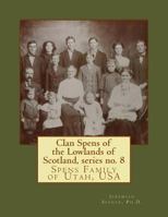 Clan Spens of the Lowlands of Scotland, series no. 8: Spens Family of Utah, USA 1986755908 Book Cover
