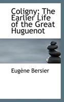 Coligny; the Earlier Life of the Great Huguenot 1015827489 Book Cover