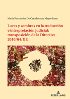Luces y sombras en la traducci�n e interpretaci�n judicial: transposici�n de la Directiva 2010/64/UE 3034343965 Book Cover