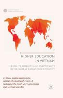 Higher Education in Vietnam: Flexibility, Mobility and Practicality in the Global Knowledge Economy 1137436476 Book Cover