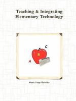 Teaching & Integrating Elementary Technology 0578034581 Book Cover