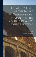 Plutarch's Lives of the Noble Grecians and Romans - Third Volume, Primary Source Edition 124891614X Book Cover