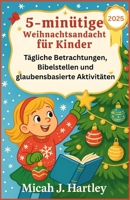 5-minütige Weihnachtsandacht für Kinder 2025: Tägliche Betrachtungen, Bibelstellen und glaubensbasierte Aktivitäten (German Edition) B0FQ6YK8JW Book Cover