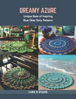 Dreamy Azure: Unique Book of Inspiring Blue Skies Doily Patterns B0CR7X2YDR Book Cover