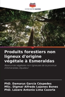 Produits forestiers non ligneux d'origine végétale à Esmeraldas: Ressources végétales non ligneuses de la province d'Esmeraldas, Équateur (French Edition) 6207825411 Book Cover