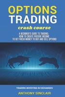 OPTIONS TRADING crash course: A Beginner's Guide to Making Money: How to Invest in the Market through Profit Strategies to Buy and Sell Options. TRADERS INVESTING IN EXCHANGES 1802358854 Book Cover