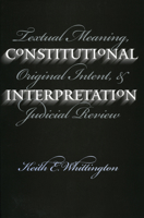 Constitutional Interpretation: Textual Meaning, Original Intent, and Judicial Review 070061141X Book Cover