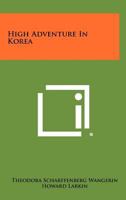 High Adventure in Korea 1258505215 Book Cover