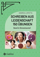 Schreiben aus Leidenschaft - 150 Übungen: Band 2: Sinnestaumel (German Edition) 3384188748 Book Cover