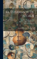 El Estudiante De Alcala: Zarzuela En Un Acto Y En Verso... 1022318233 Book Cover