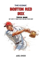 THE ICONIC BOSTON RED SOX TRIVIA BOOK (The Iconic Sports Trivia Collection) B0GZGDFD43 Book Cover