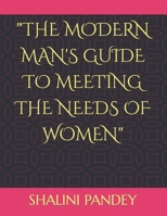The Modern Man's Guide to Meeting the Needs of Women B0BRPRQSSL Book Cover
