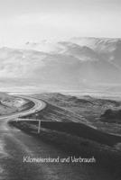 Kilometerstand und Verbrauch: Fahrtenbuch zur Verfolgung der Kilometerst�nde, des Kraftstoffverbrauchs und der Eink�ufe Ihres pers�nlichen oder gesch�ftlichen Fahrzeugs, der gefahrenen Entfernungen un B0848ZG95L Book Cover