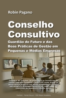 CONSELHO CONSULTIVO: Guardião do Futuro e das Boas Práticas de Gestão em Pequenas e Médias Empresas 6500769155 Book Cover