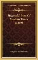 Successful Men of Modern Times 0548712670 Book Cover