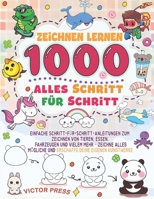 Zeichnen lernen alles 1000: Einfache Schritt-für-Schritt-Zeichnungen von Tieren, Lebensmitteln, Fahrzeugen und vielem mehr, um alles Mögliche zu ... Kunstwerke zu erschaffen. (German Edition) B0G5YDK4TQ Book Cover