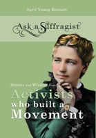 Stories and Wisdom from Activists Who Built a Movement : Ask a Suffragist Book 2 173382393X Book Cover