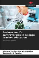 Socio-scientific controversies in science teacher education 6206246078 Book Cover