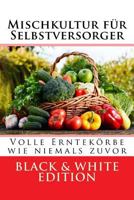 Mischkultur für Selbstversorger: Volle Erntekörbe wie niemals zuvor Black & White Edition 1987553527 Book Cover