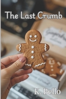 The Last Crumb (Dipped In Delusion Trilogy) B0GM8844SP Book Cover