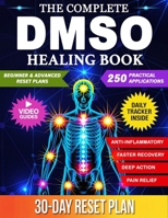 The Complete DMSO Healing Book: A Practical Guide to Using Dimethyl Sulfoxide for Pain, Inflammation, and Chronic Conditions with 250 Evidence Informed Applications B0G6SWPCPB Book Cover