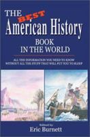 The Best American History Book in the World: All the Information You Need to Know Without All the Stuff That Will Put You to Sleep 0595658164 Book Cover