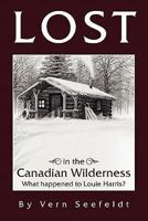 Lost in the Canadian Wilderness: What Happened to Louie Harris 1456877941 Book Cover