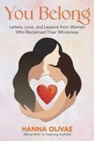 You Belong: Letters, Love, and Lessons from Women Who Reclaimed Their Wholeness 1969463864 Book Cover