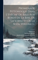 Promenade Pittoresque Dans L'évêché De Bâle Aux Bords De La Birs, De La Sorne Et De La Suza, Volume 1... 1019520043 Book Cover