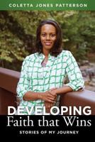 Developing Faith That Wins: Stories of My Journey 1537741632 Book Cover