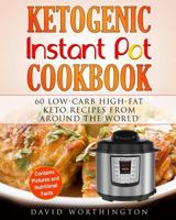 Ketogenic Instant Pot Cookbook: 60 Low-Carb High-Fat Keto Recipes from Around the World 1983537098 Book Cover