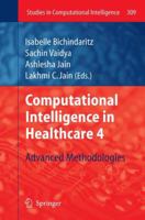 Computational Intelligence in Healthcare 4: Advanced Methodologies 3642144632 Book Cover