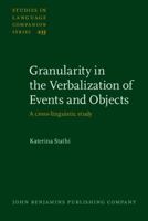 Granularity in the Verbalization of Events and Objects: A Cross-Linguistic Study 9027213828 Book Cover