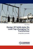 Design Of Solid-state On Load Tap-changing For Transformer: Using Micro-controller 365931028X Book Cover