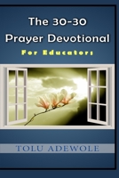 The 30-30 Prayer Devotional: For Educators B08X63DYPK Book Cover