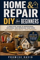 HOME REPAIR & DIY FOR BEGINNERS: A Complete Step-by-Step Guide to Home Repairs, Improvements, and Maintenance for Every Homeowner B0H7B4JV8Z Book Cover