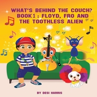 What's Behind the Couch? Book 1: Floyd, Fro and the Toothless Alien 0645322806 Book Cover