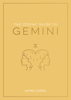 The Zodiac Guide to Gemini: The Ultimate Guide to Understanding Your Star Sign, Unlocking Your Destiny and Decoding the Wisdom of the Stars 1590035437 Book Cover