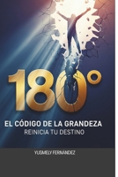 180° El Código De La Grandeza: Reinicia Tu Destino (Spanish Edition) B0FKNKRJMX Book Cover