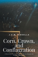 Corn, Crown, and Conflagration: A Memoir of an Invasion on Indigenous Soil and a Reminder that One Reaps What One Sows 1638607699 Book Cover