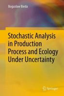 Stochastic Analysis in Production Process and Ecology Under Uncertainty 3642280552 Book Cover