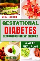 Gestational Diabetes Diet Cookbook for Newly Diagnosed: A Simple Guide to Flavorful and Nourishing Recipes and Meal plan to Manage Blood Sugar Level f B0CRQL4H1B Book Cover