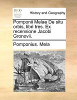 Pomponii Melae De situ orbis, libri tres. Ex recensione Jacobi Gronovii. 1274384575 Book Cover