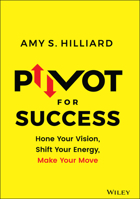 Pivot for Success: Hone Your Vision, Shift Your Energy, Make Your Move 1119780977 Book Cover