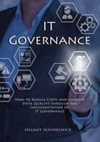 IT Governance: How to Reduce Costs and Improve Data Quality through the Implementation of IT Governance 1539535266 Book Cover