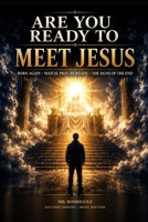 Are You Ready to Meet Jesus?: Born Again, Watch, Pray, Be Ready, and the Signs of the End (Holy Spirit Ministry) B0HHT9NZBW Book Cover