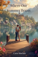 Where Our Summer Began Again: A Small-Town Second-Chance Romance B0GMWCDZDJ Book Cover