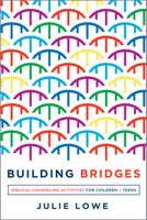 Building Bridges : Biblical Counseling Activities for Children and Teens 1645070506 Book Cover