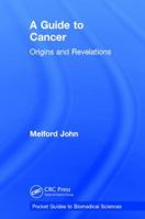 A Guide to Cancer: Origins and Revelations (Pocket Guides to Biomedical Sciences) 1138744131 Book Cover